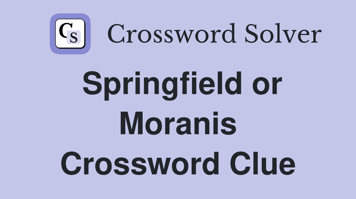 Springfield or Moranis Crossword Clue