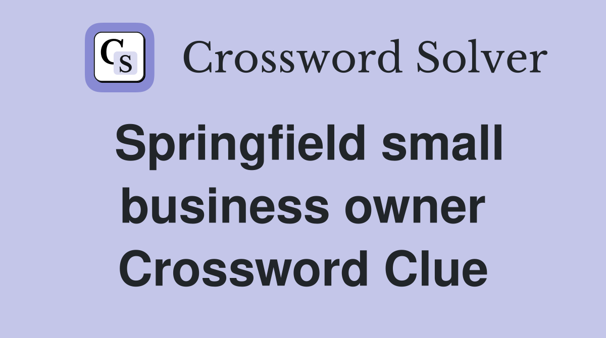 Springfield small business owner Crossword Clue