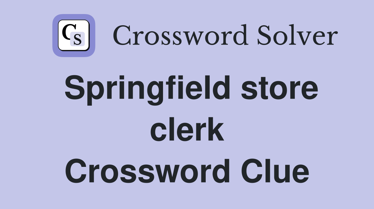 Springfield store clerk Crossword Clue