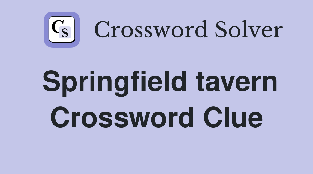 Springfield tavern Crossword Clue