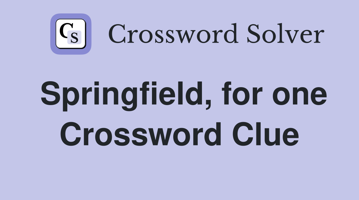 Springfield, for one Crossword Clue
