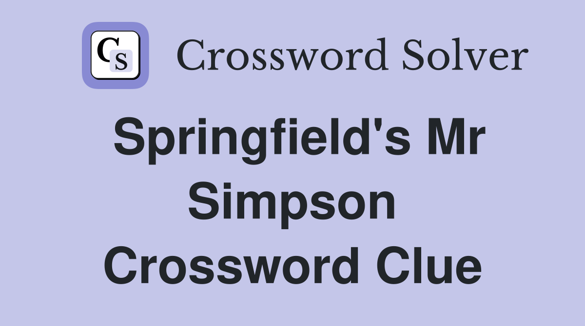 Springfield's Mr Simpson Crossword Clue