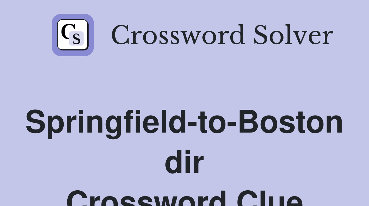 Springfield-to-Boston dir Crossword Clue
