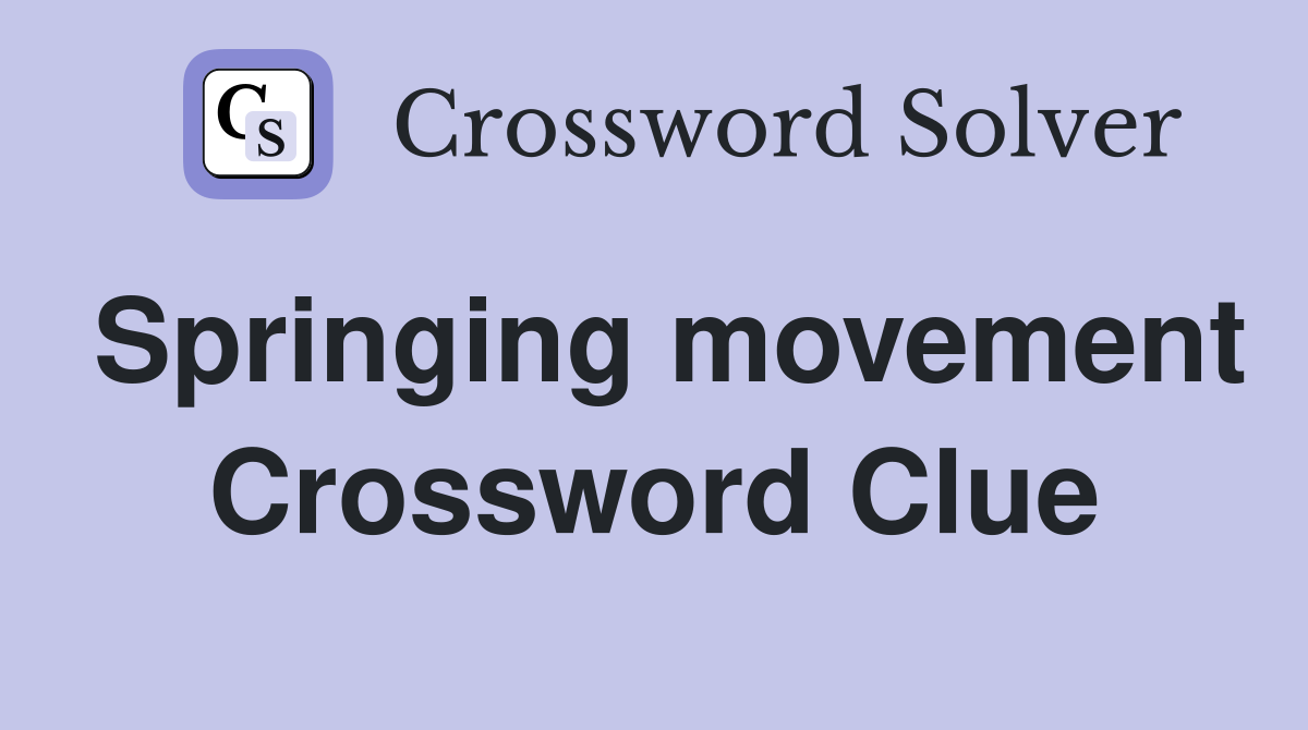 Springing movement Crossword Clue