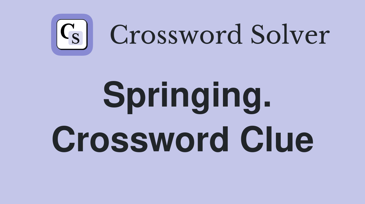 Springing. Crossword Clue