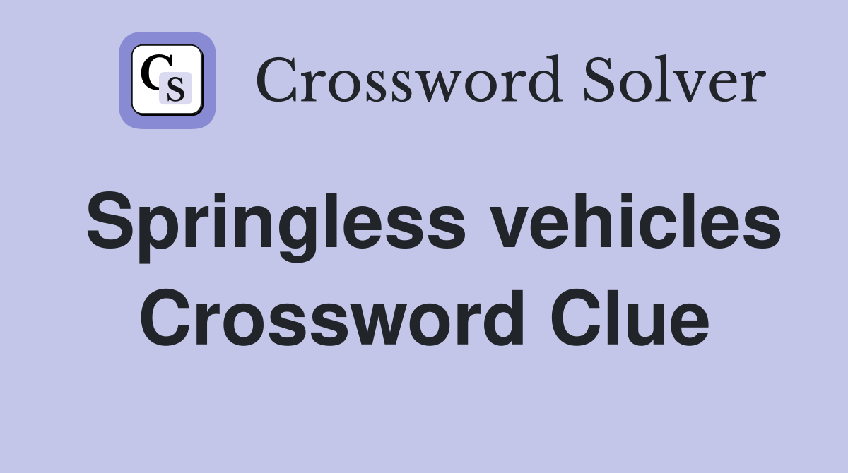 Springless vehicles Crossword Clue