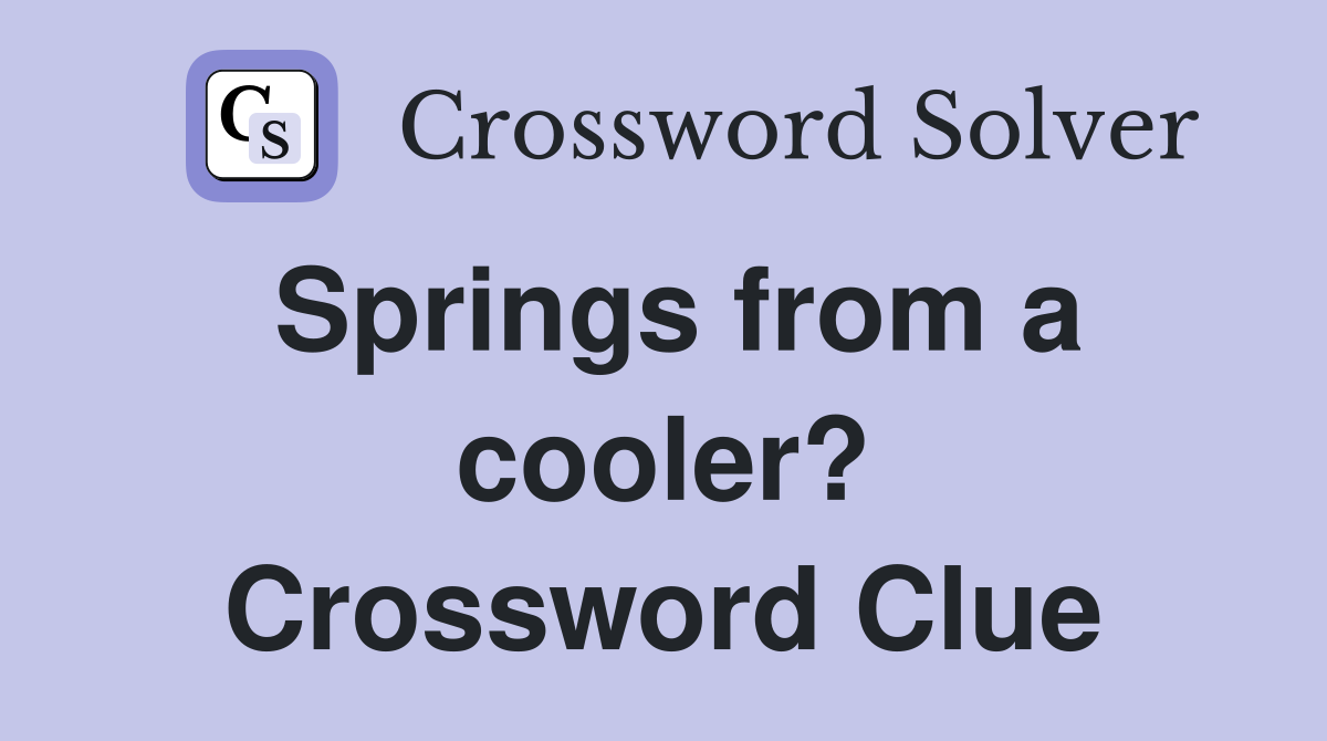 Springs from a cooler? Crossword Clue