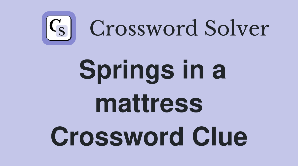 Springs in a mattress Crossword Clue