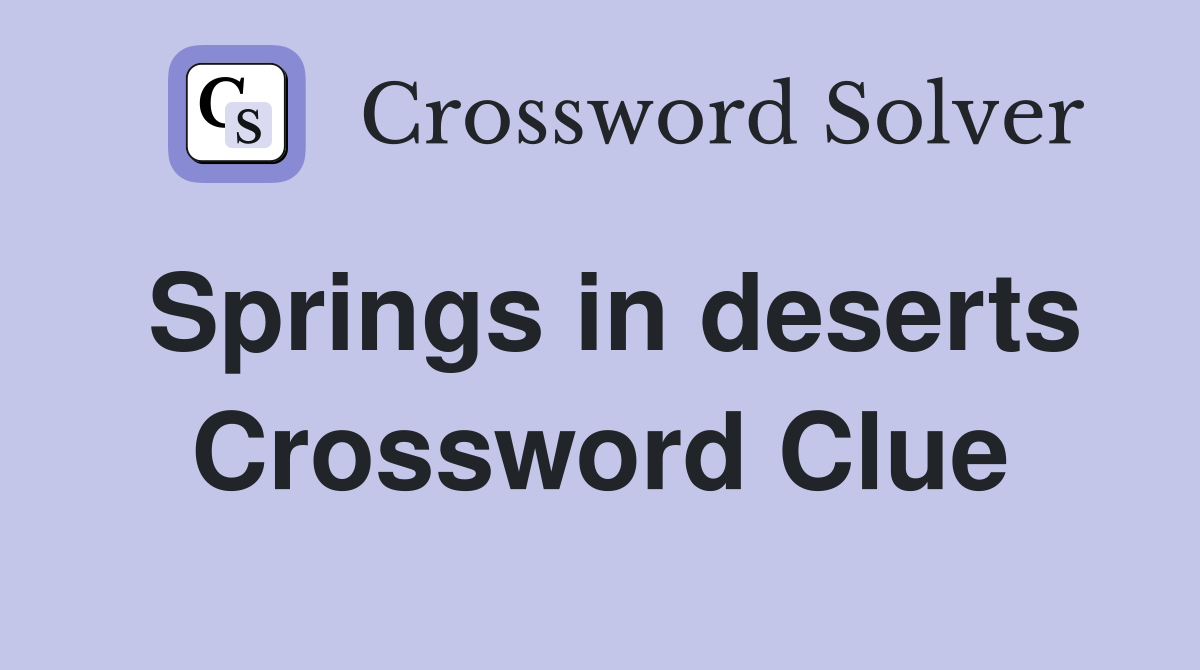 Springs in deserts Crossword Clue