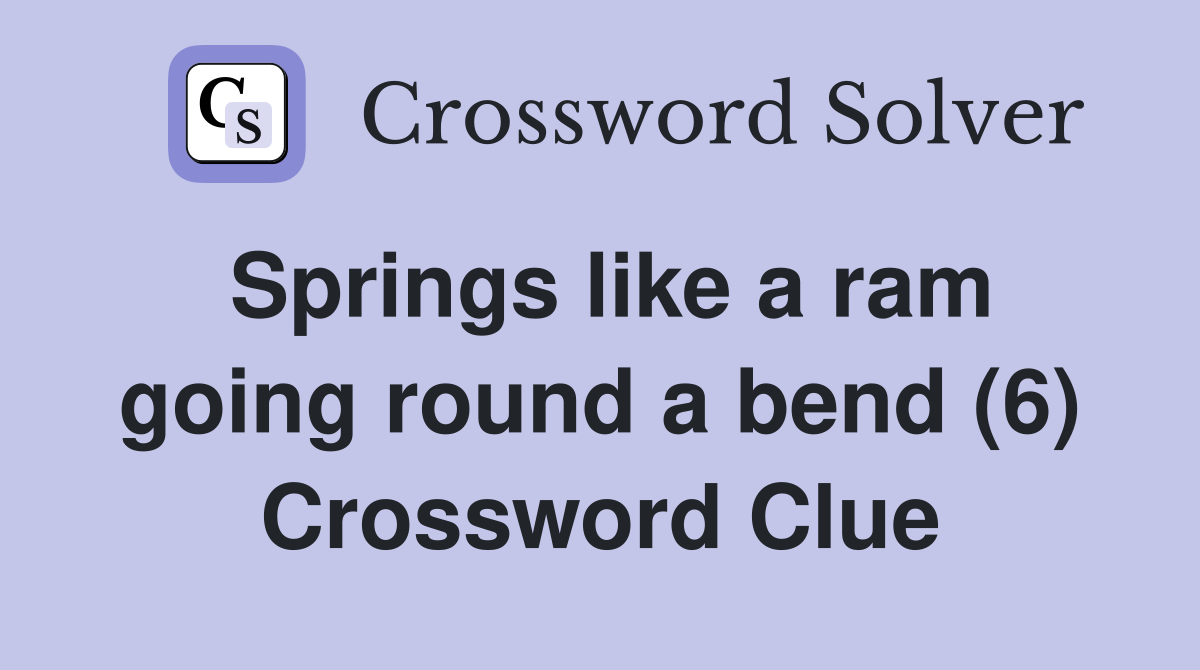 Springs like a ram going round a bend (6) Crossword Clue