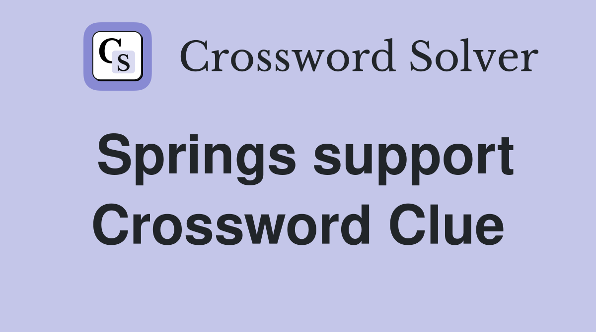 Springs support Crossword Clue