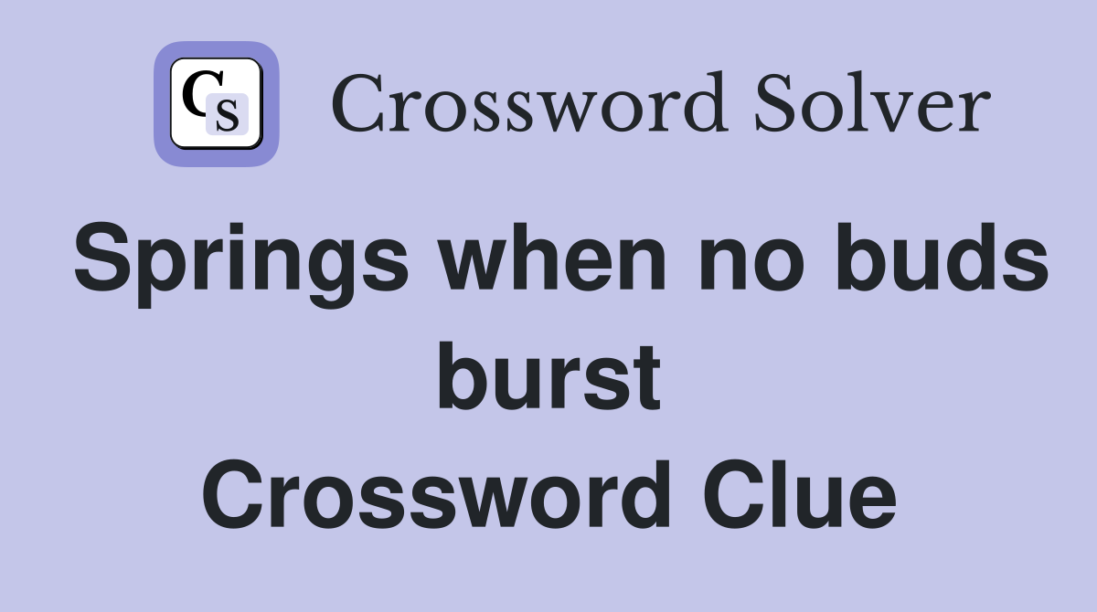 Springs when no buds burst Crossword Clue