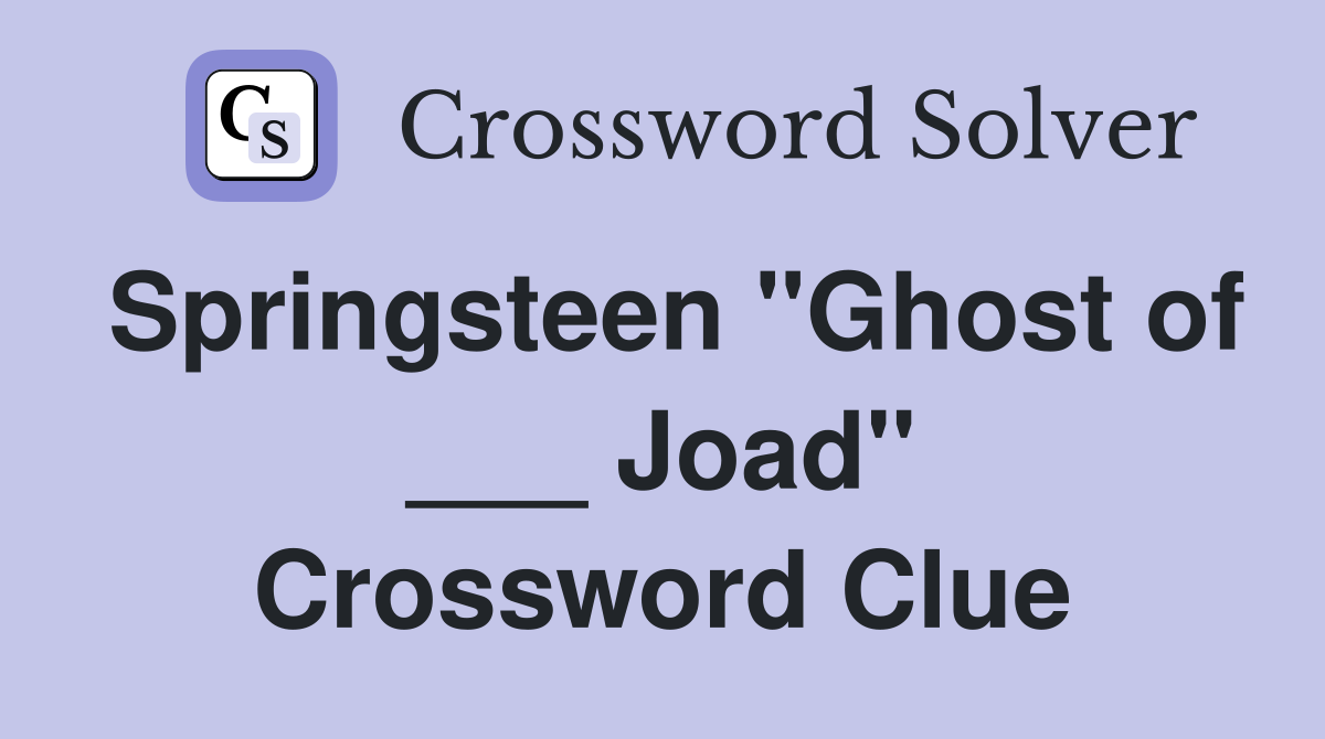 Springsteen "Ghost of ___ Joad" Crossword Clue