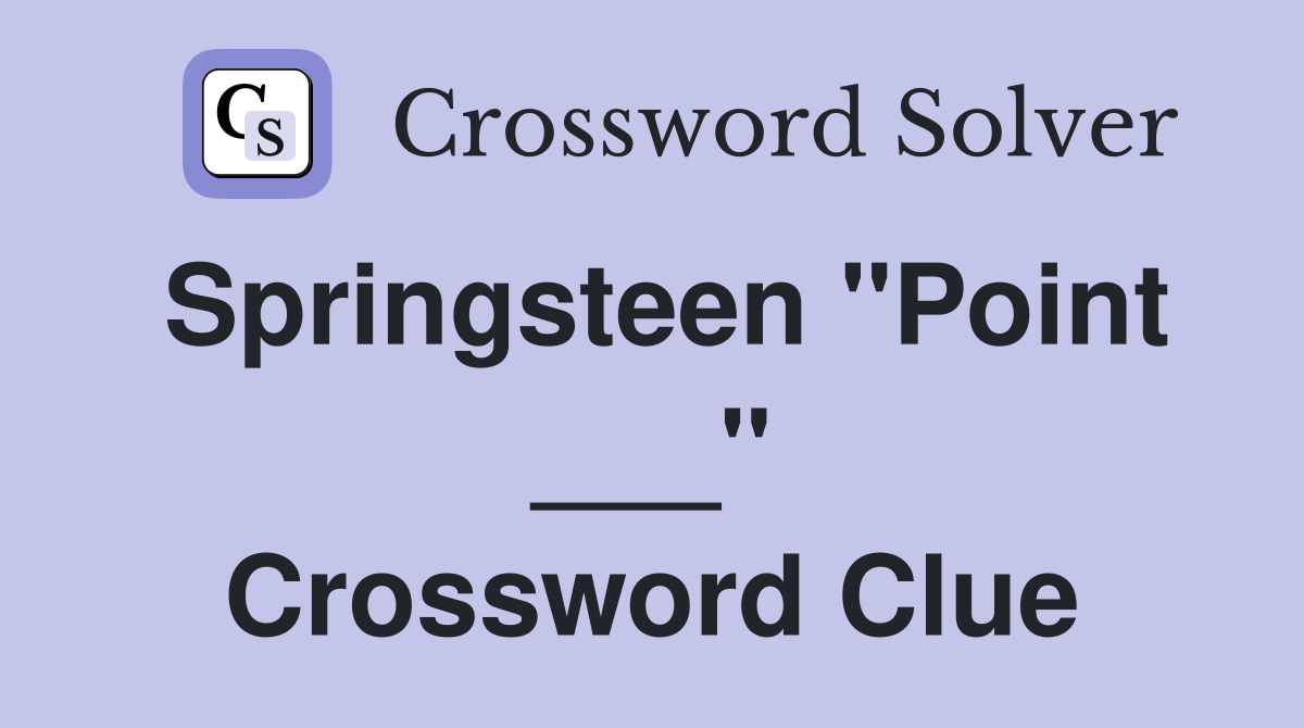 Springsteen "Point ___" Crossword Clue