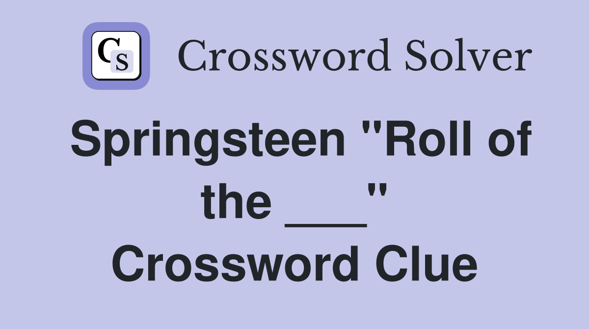 Springsteen "Roll of the ___" Crossword Clue