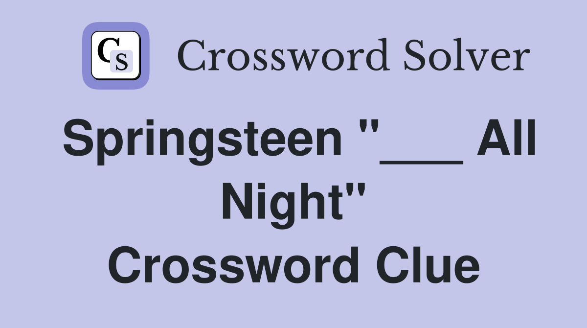 Springsteen "___ All Night" Crossword Clue