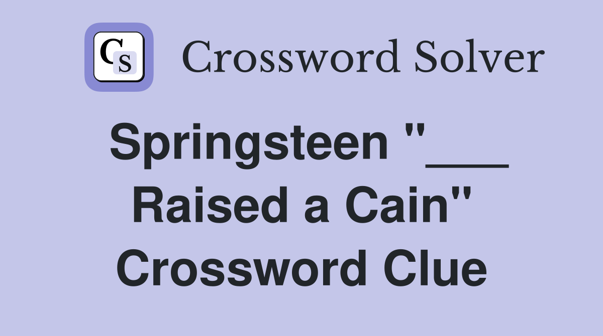 Springsteen "___ Raised a Cain" Crossword Clue