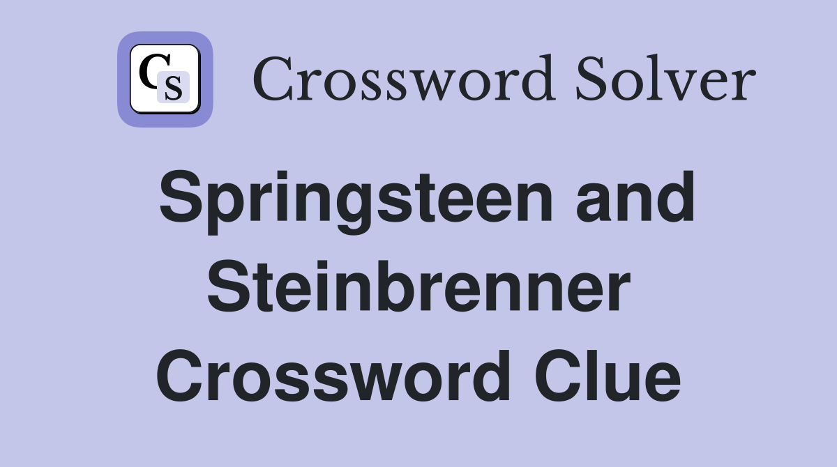 Springsteen and Steinbrenner Crossword Clue
