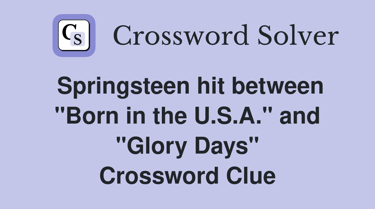 Springsteen hit between "Born in the U.S.A." and "Glory Days" Crossword Clue