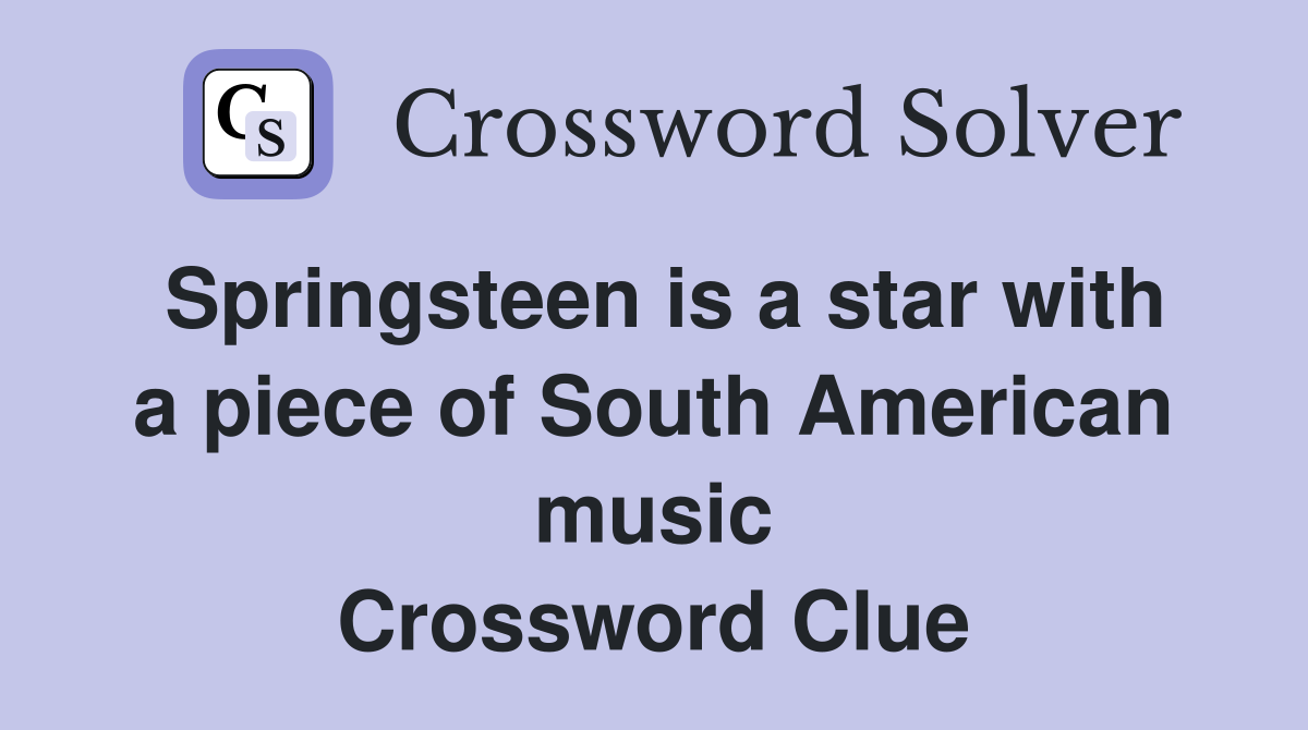 Springsteen is a star with a piece of South American music Crossword Clue