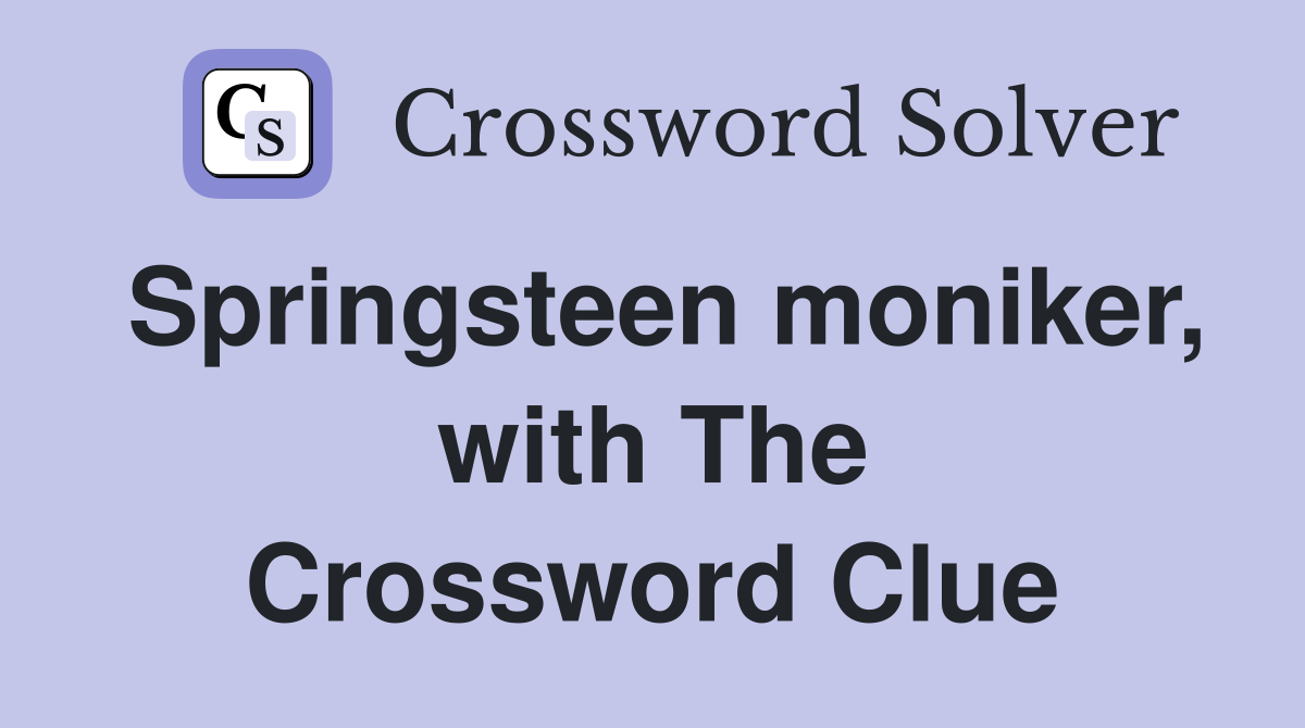 Springsteen moniker, with The Crossword Clue