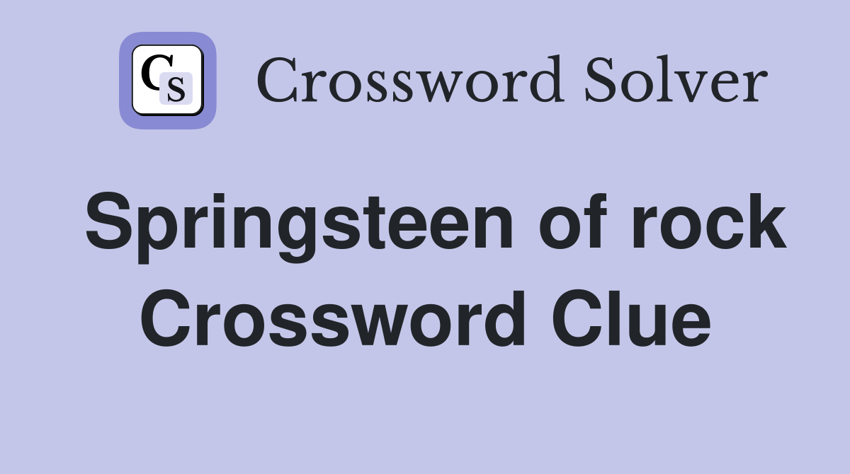 Springsteen of rock Crossword Clue