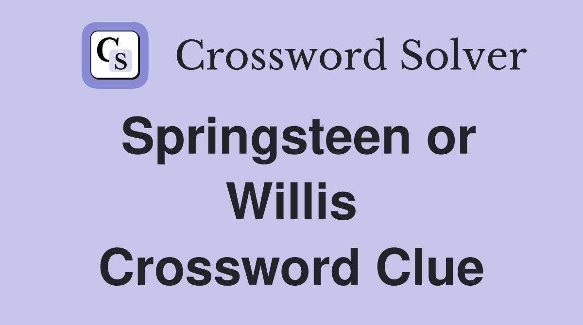 Springsteen or Willis Crossword Clue