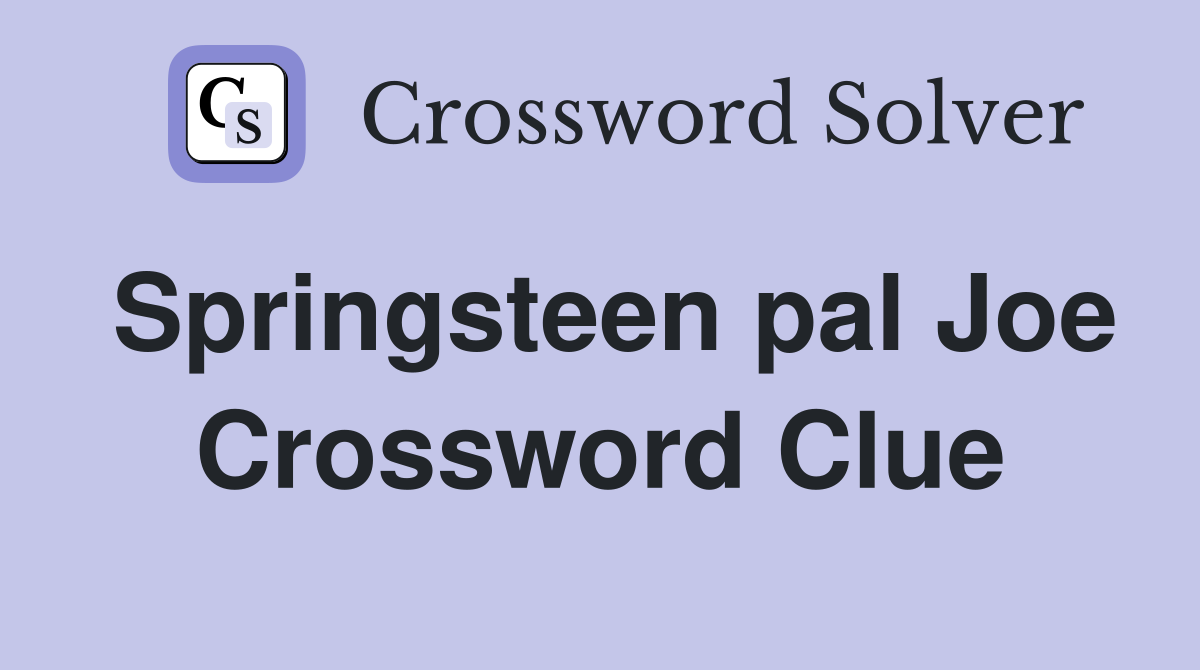 Springsteen pal Joe Crossword Clue