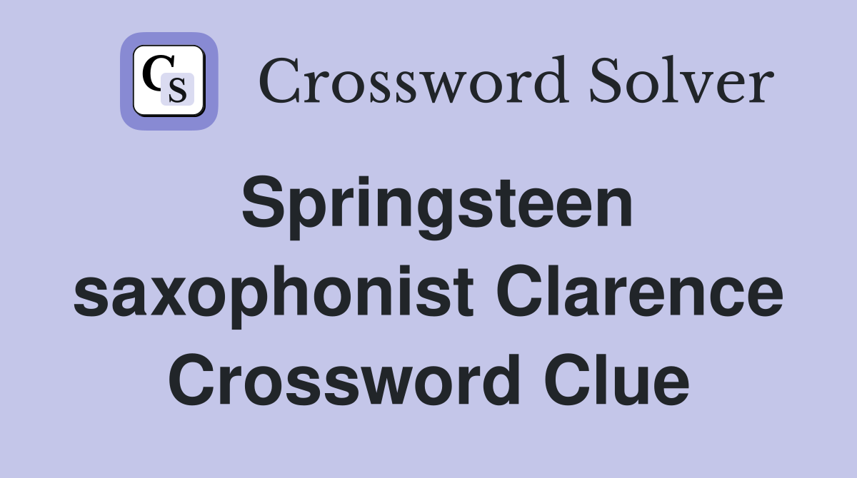 Springsteen saxophonist Clarence Crossword Clue