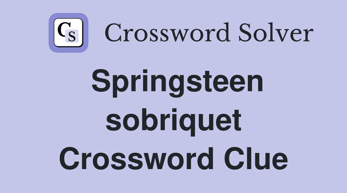 Springsteen sobriquet Crossword Clue