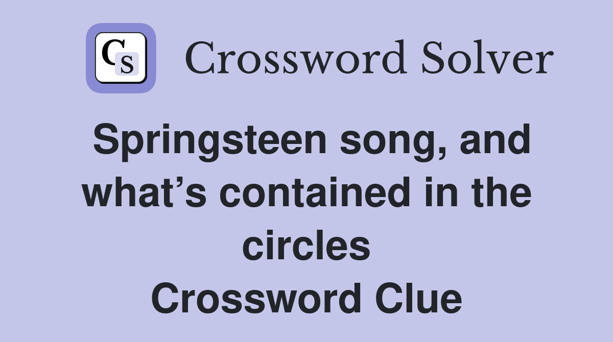 Springsteen song, and what’s contained in the circles Crossword Clue