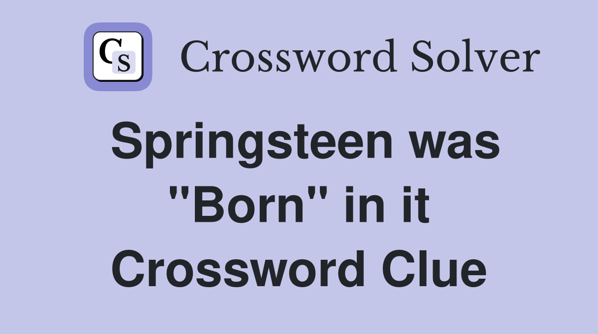 Springsteen was "Born" in it Crossword Clue