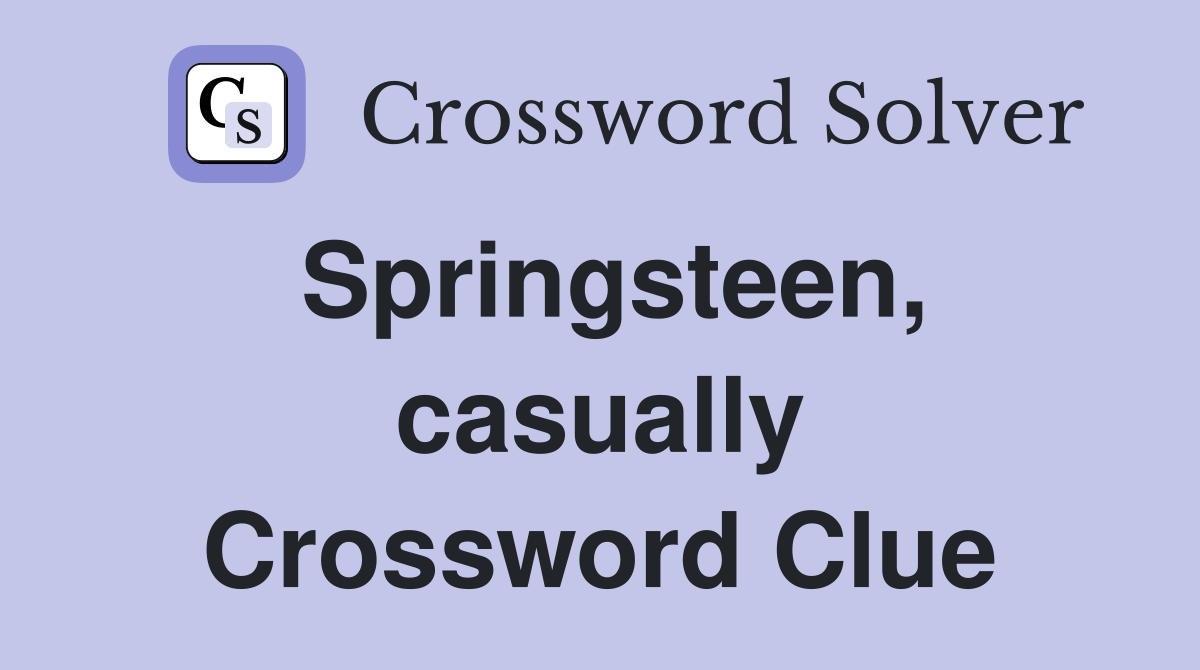 Springsteen, casually Crossword Clue