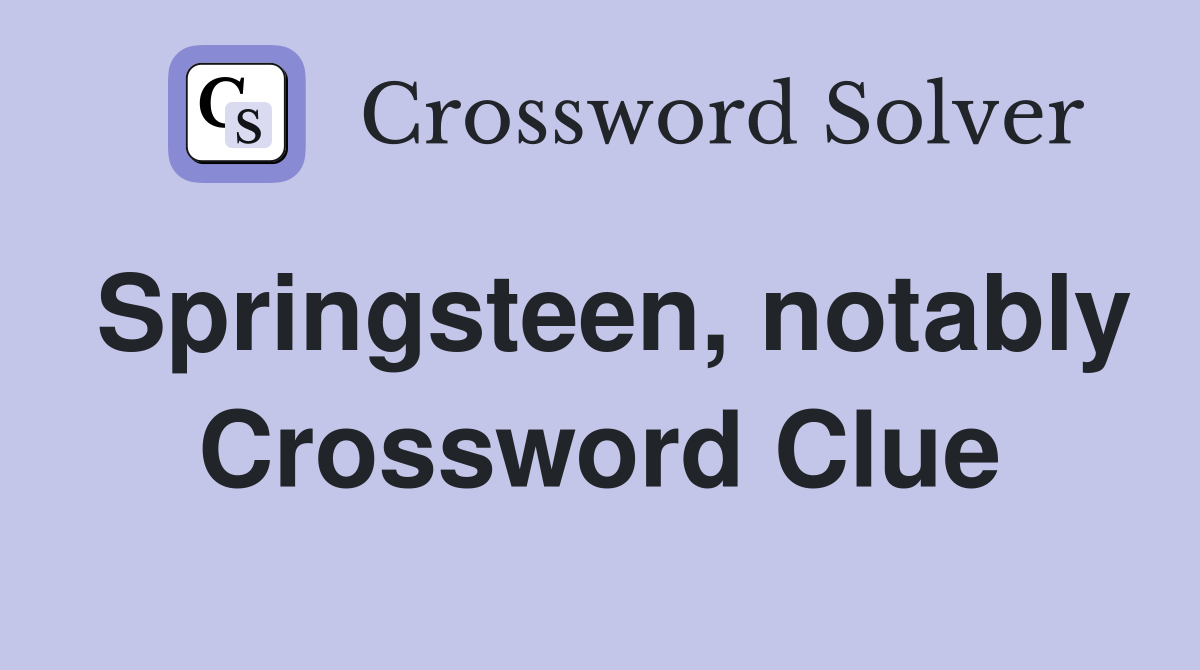 Springsteen, notably Crossword Clue
