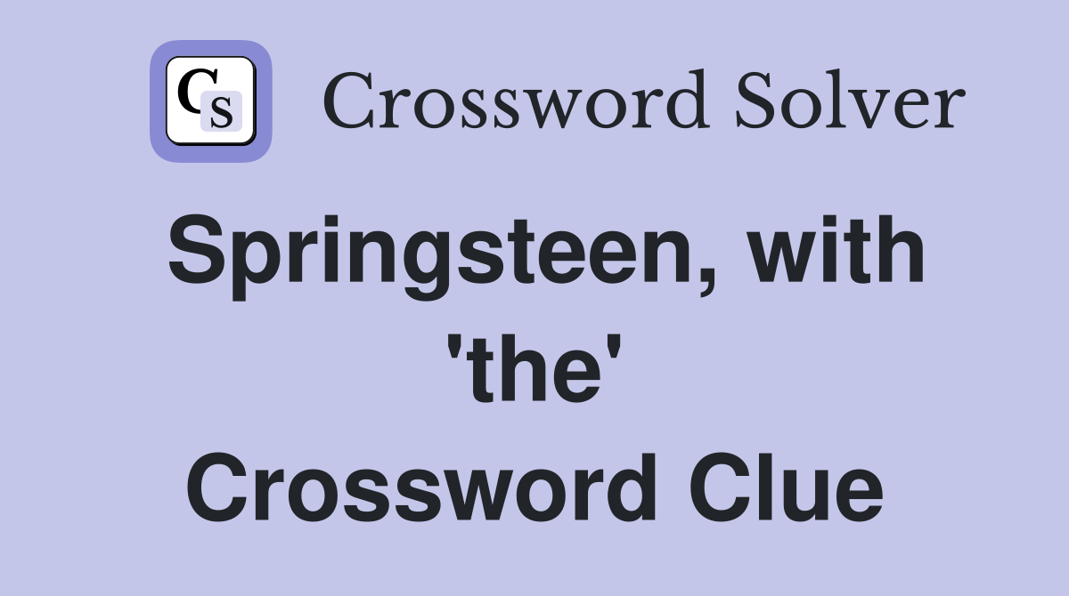 Springsteen, with 'the' Crossword Clue