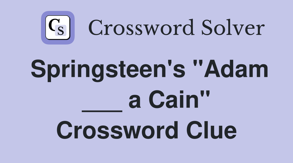 Springsteen's "Adam ___ a Cain" Crossword Clue