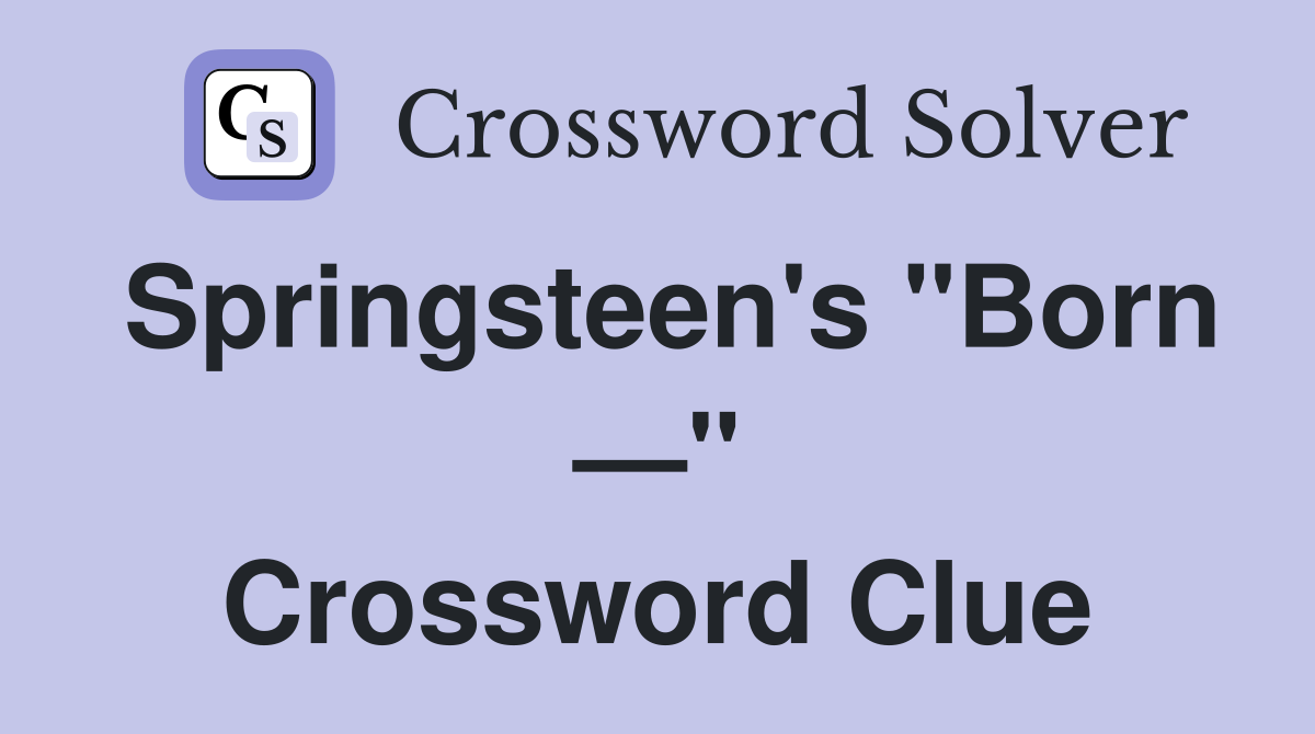 Springsteen's "Born —" Crossword Clue