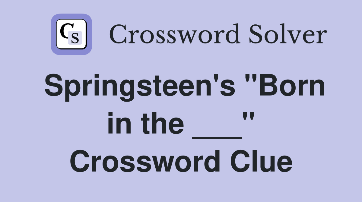 Springsteen's "Born in the ___" Crossword Clue