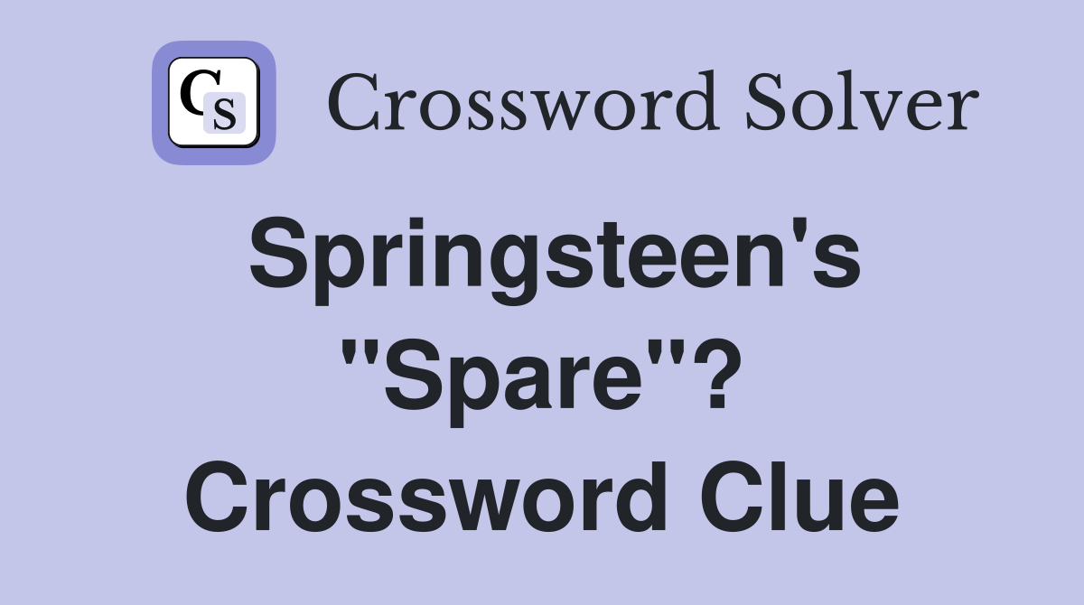 Springsteen's "Spare"? Crossword Clue