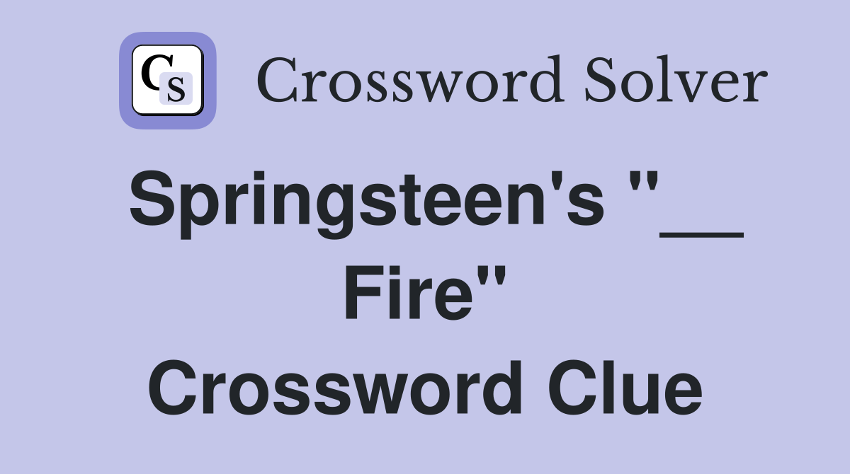 Springsteen's "__ Fire" Crossword Clue