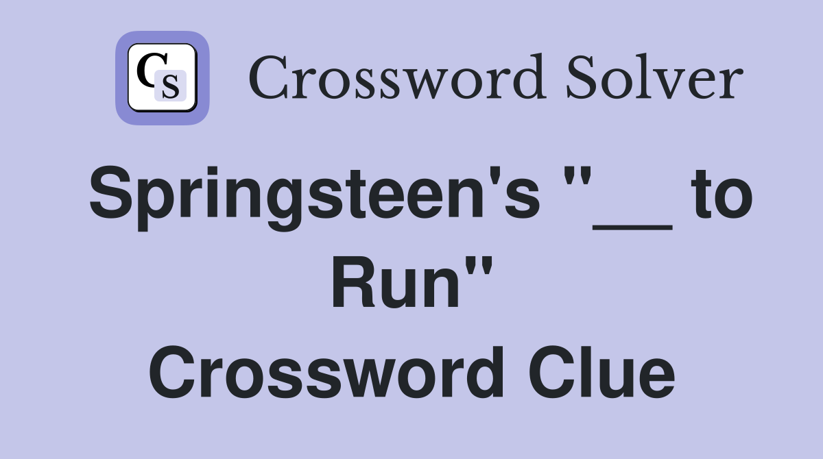 Springsteen's "__ to Run" Crossword Clue