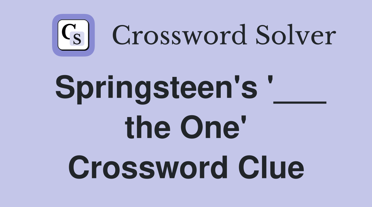 Springsteen's '___ the One' Crossword Clue