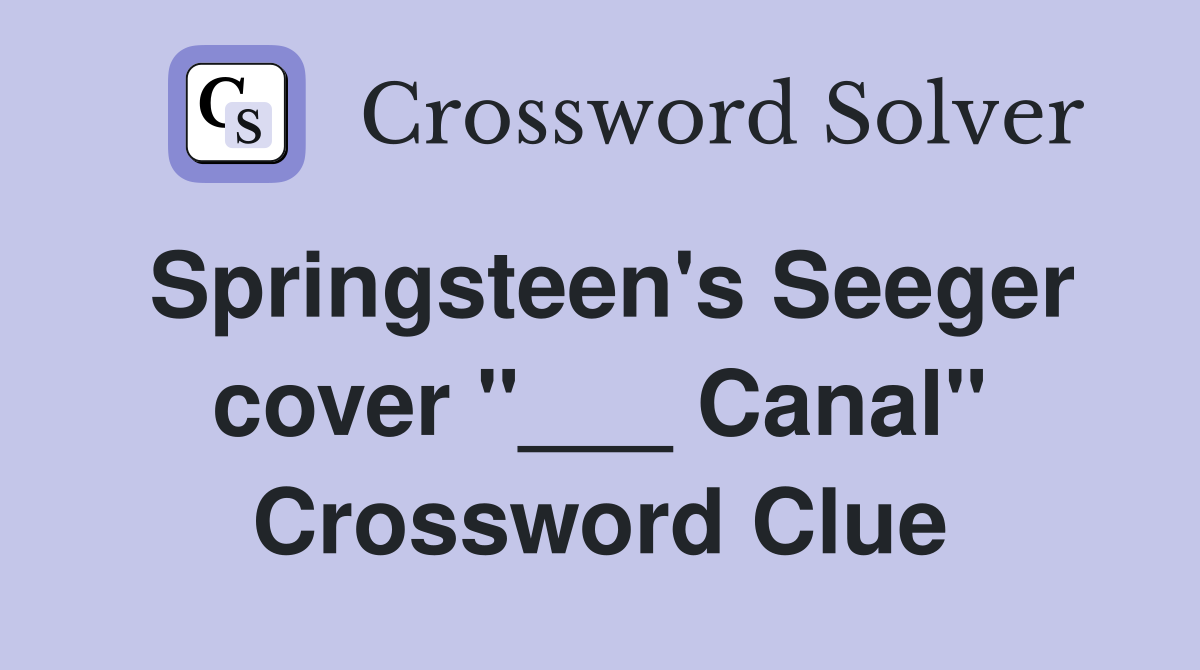 Springsteen's Seeger cover "___ Canal" Crossword Clue