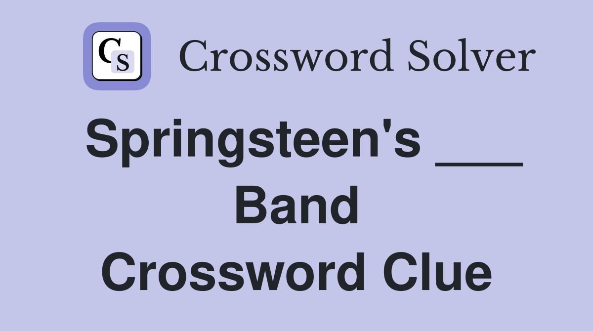 Springsteen's ___ Band Crossword Clue