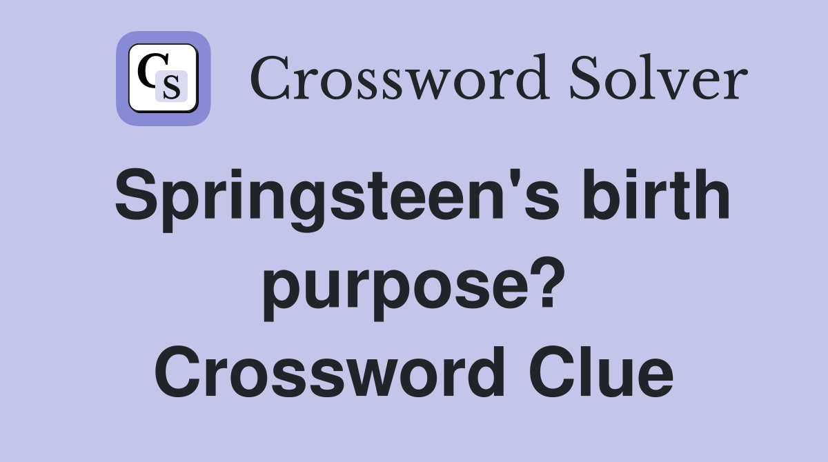 Springsteen's birth purpose? Crossword Clue