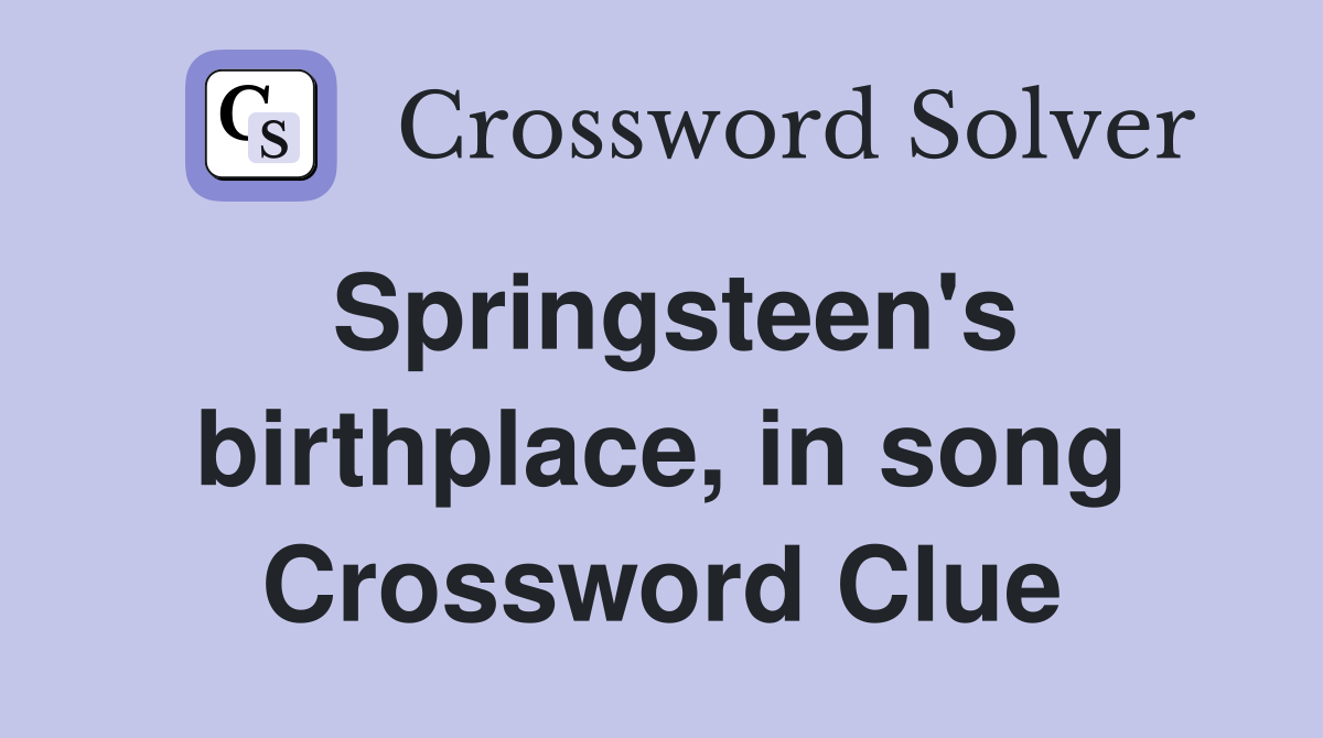 Springsteen's birthplace, in song Crossword Clue