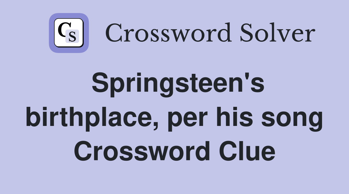 Springsteen's birthplace, per his song Crossword Clue