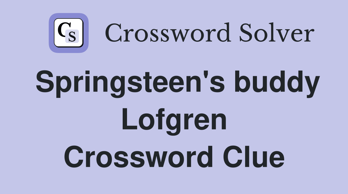 Springsteen's buddy Lofgren Crossword Clue