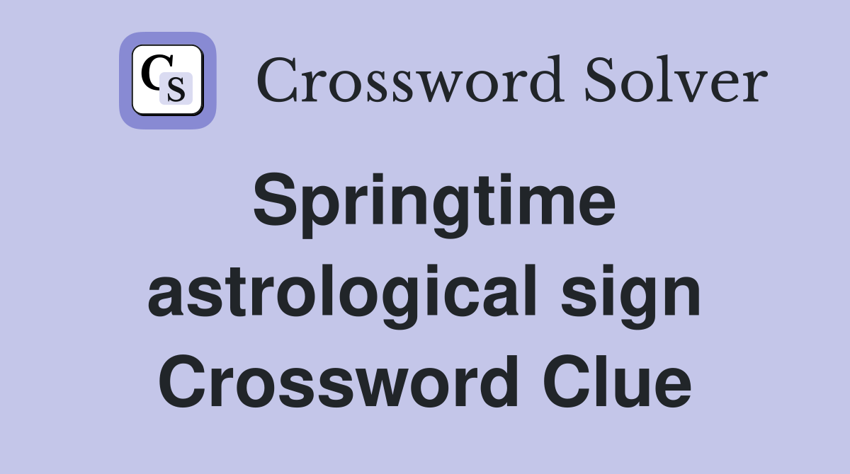 Springtime astrological sign Crossword Clue