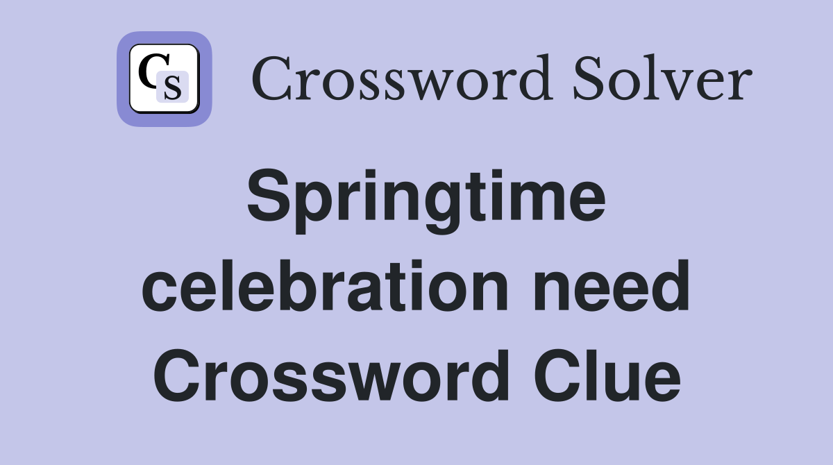 Springtime celebration need Crossword Clue
